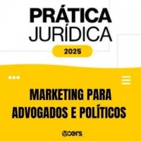 Prática Jurídica 2025 - Marketing para Advogados e Políticos (CERS 2025)